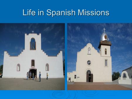 Life in Spanish Missions. Spanish Texans  1700’s – 3,500 colonists lived in TX  Population in 3 main areas San Antonio – 2,000 La Bahia – 1,000 Nacogdoches.