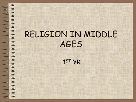 RELIGION IN MIDDLE AGES 1 ST YR. INTRO All of medieval Europe was Catholic Church very powerful Ruled by Pope in Rome Church very wealthy …Because of.