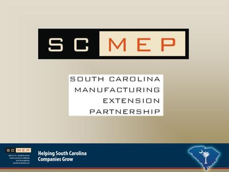 Who We Are Funded in part by the state, SCMEP is a private, non-profit group that serves as a proven resource to South Carolina companies, providing them.