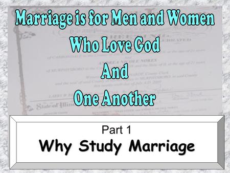 Part 1 Why Study Marriage. 1. Importance of Marriage “Marriage is honourable in all, and the bed undefiled: but whoremongers and adulterers God will judge.”