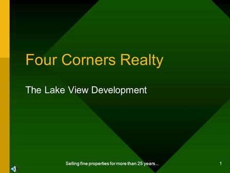 Selling fine properties for more than 25 years... 1 Four Corners Realty The Lake View Development.