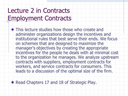 Lecture 2 in Contracts Employment Contracts This lecture studies how those who create and administer organizations design the incentives and institutional.