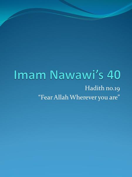 Hadith no.19 “Fear Allah Wherever you are”