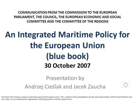 Presentation by Andrzej Cieślak and Jacek Zaucha COMMUNICATION FROM THE COMMISSION TO THE EUROPEAN PARLIAMENT, THE COUNCIL, THE EUROPEAN ECONOMIC AND SOCIAL.