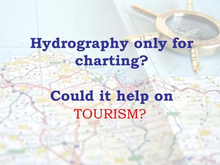 Hydrography only for charting? Could it help on TOURISM?