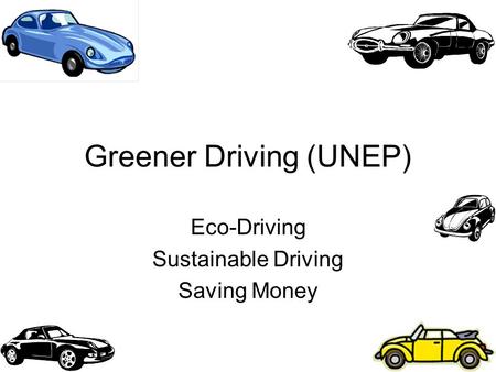 Greener Driving (UNEP) Eco-Driving Sustainable Driving Saving Money.