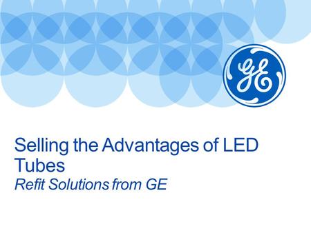 Selling the Advantages of LED Tubes Refit Solutions from GE