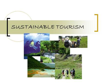 SUSTAINABLE TOURISM. SUMMARY Sustainable Tourism – tourism development that meets the needs of the present without compromising the needs of the future.