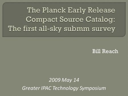 Bill Reach 2009 May 14 Greater IPAC Technology Symposium.