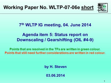 Working Paper No. WLTP-07-06e short 1 Agenda item 5: Status report on Downscaling / Gearshifting (OIL #4-9) Points that are resolved in the TFs are written.