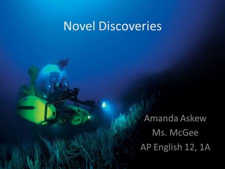 Novel Discoveries Amanda Askew Ms. McGee AP English 12, 1A.