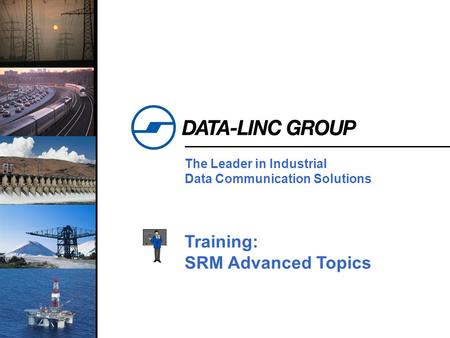 1 The Leader in Industrial Data Communication Solutions Training: SRM Advanced Topics.