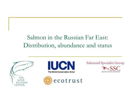 Salmon in the Russian Far East: Distribution, abundance and status Salmonid Specialist Group.