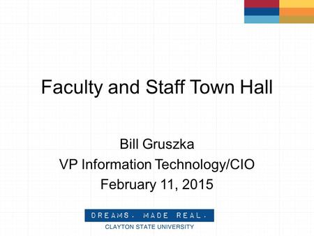 Faculty and Staff Town Hall Bill Gruszka VP Information Technology/CIO February 11, 2015.