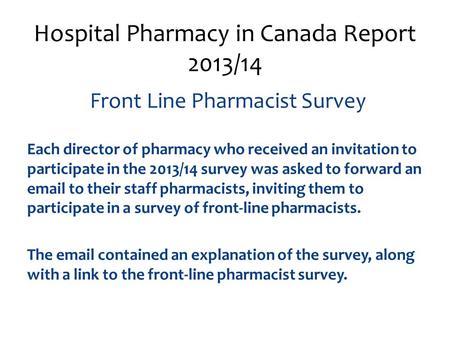 Front Line Pharmacist Survey Each director of pharmacy who received an invitation to participate in the 2013/14 survey was asked to forward an email to.