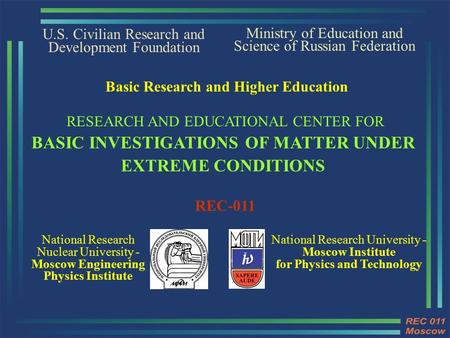 U.S. Civilian Research and Development Foundation National Research Nuclear University - Moscow Engineering Physics Institute Ministry of Education and.