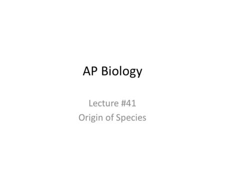 Lecture #41 Origin of Species