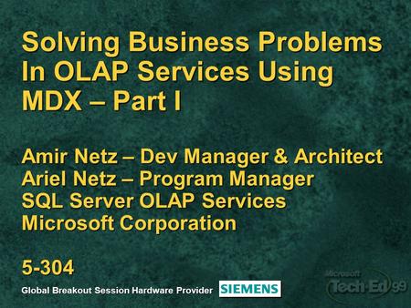 Solving Business Problems In OLAP Services Using MDX – Part I Amir Netz – Dev Manager & Architect Ariel Netz – Program Manager SQL Server OLAP Services.