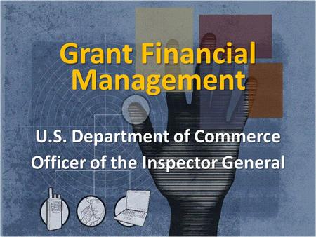 Grant Financial Management U.S. Department of Commerce Officer of the Inspector General 1.