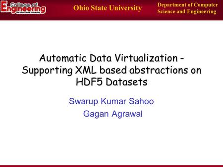 Ohio State University Department of Computer Science and Engineering Automatic Data Virtualization - Supporting XML based abstractions on HDF5 Datasets.