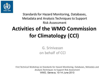 First Technical Workshop on Standards for Hazard Monitoring, Databases, Metadata and Analysis Techniques to Support Risk Assessment WMO, Geneva, 10-14.