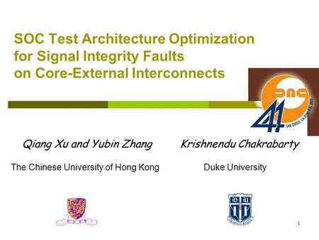 1 SOC Test Architecture Optimization for Signal Integrity Faults on Core-External Interconnects Qiang Xu and Yubin Zhang Krishnendu Chakrabarty The Chinese.