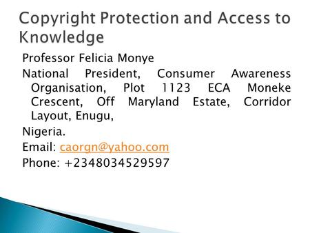 Professor Felicia Monye National President, Consumer Awareness Organisation, Plot 1123 ECA Moneke Crescent, Off Maryland Estate, Corridor Layout, Enugu,