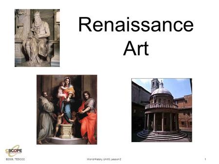 ©2008, TESCCCWorld History, Unit 5, Lesson 21 Renaissance Art.