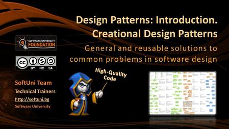 Design Patterns: Introduction. Creational Design Patterns General and reusable solutions to common problems in software design Software University
