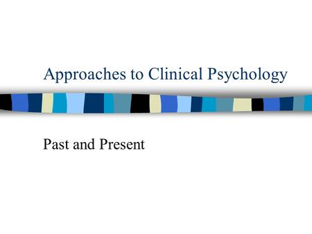 Approaches to Clinical Psychology Past and Present.