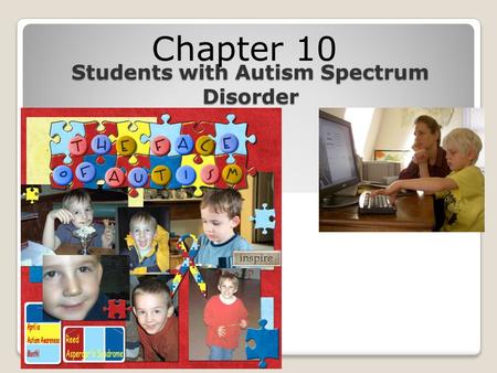 Students with Autism Spectrum Disorder Chapter 10 This multimedia product and its contents are protected under copyright law. The following are prohibited.