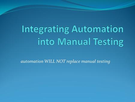 Integrating Automation into Manual Testing