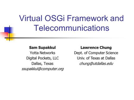 Virtual OSGi Framework and Telecommunications Sam Supakkul Yotta Networks Digital Pockets, LLC Dallas, Texas Lawrence Chung Dept.