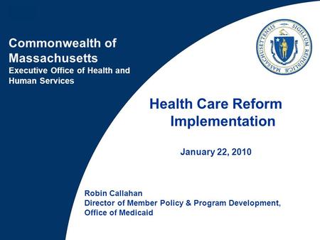 Commonwealth of Massachusetts Executive Office of Health and Human Services Robin Callahan Director of Member Policy & Program Development, Office of Medicaid.