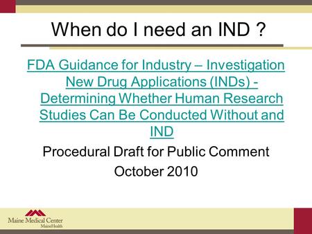 When do I need an IND ? FDA Guidance for Industry – Investigation New Drug Applications (INDs) - Determining Whether Human Research Studies Can Be Conducted.