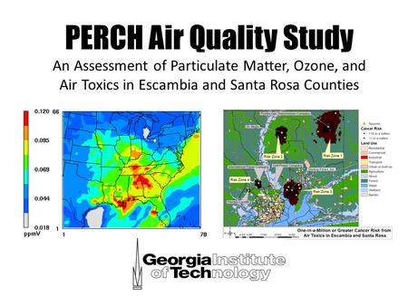 PERCH Air Quality Study An Assessment of Particulate Matter, Ozone, and Air Toxics in Escambia and Santa Rosa Counties.