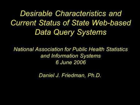 Desirable Characteristics and Current Status of State Web-based Data Query Systems National Association for Public Health Statistics and Information Systems.
