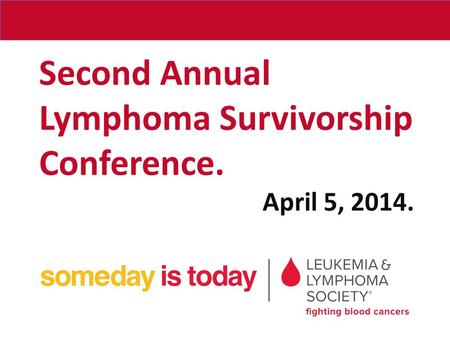 Second Annual Lymphoma Survivorship Conference. April 5, 2014.