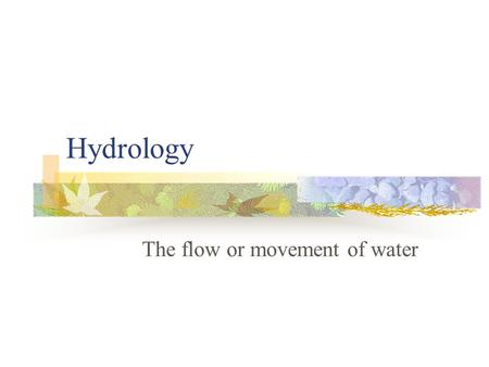 The flow or movement of water