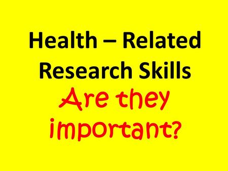Health – Related Research Skills Are they important?