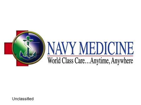 Unclassified. World Class Care…Anytime, Anywhere M3 B1 Current Operations Director VACANT Asst. Ops Officer/PACOM AOR/T-AHLCDR Navarro
