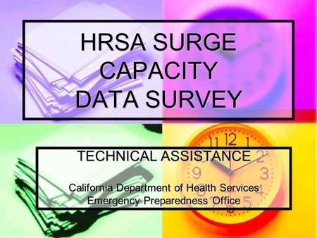 HRSA SURGE CAPACITY DATA SURVEY TECHNICAL ASSISTANCE California Department of Health Services Emergency Preparedness Office.