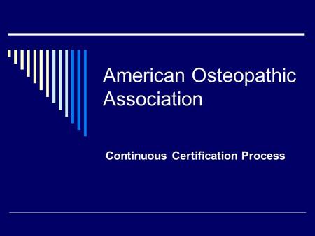 American Osteopathic Association Continuous Certification Process.