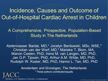 Incidence, Causes and Outcome of Out-of-Hospital Cardiac Arrest in Children A Comprehensive, Prospective, Population-Based Study in The Netherlands Abdennasser.