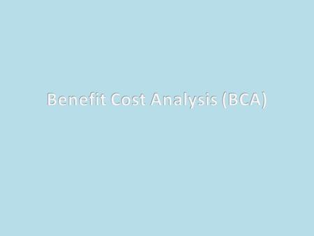 What is a BCA?  A tool used to prove to FEMA that the benefits of a project outweigh the costs.  A Benefit Cost Ratio (BCR) of 1.0 or higher is required.