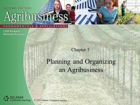 © 2009 Delmar, Cengage Learning Chapter 5 Planning and Organizing an Agribusiness.
