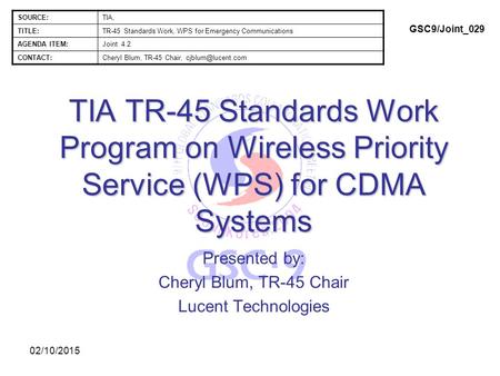 02/10/2015 TIA TR-45 Standards Work Program on Wireless Priority Service (WPS) for CDMA Systems Presented by: Cheryl Blum, TR-45 Chair Lucent Technologies.