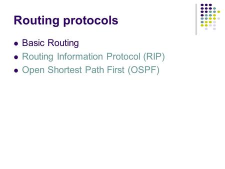 Routing protocols Basic Routing Routing Information Protocol (RIP) Open Shortest Path First (OSPF)