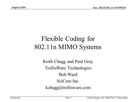 Doc.: IEEE 802.11-04/0953r0 Submission August 2004 Keith Chugg, et al, TrellisWare TechnologiesSlide 1 Flexible Coding for 802.11n MIMO Systems Keith Chugg.