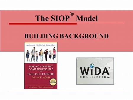 The SIOP ® Model BUILDING BACKGROUND. Content Objectives We will: Identify techniques for connecting students’ personal experiences, cultural background,